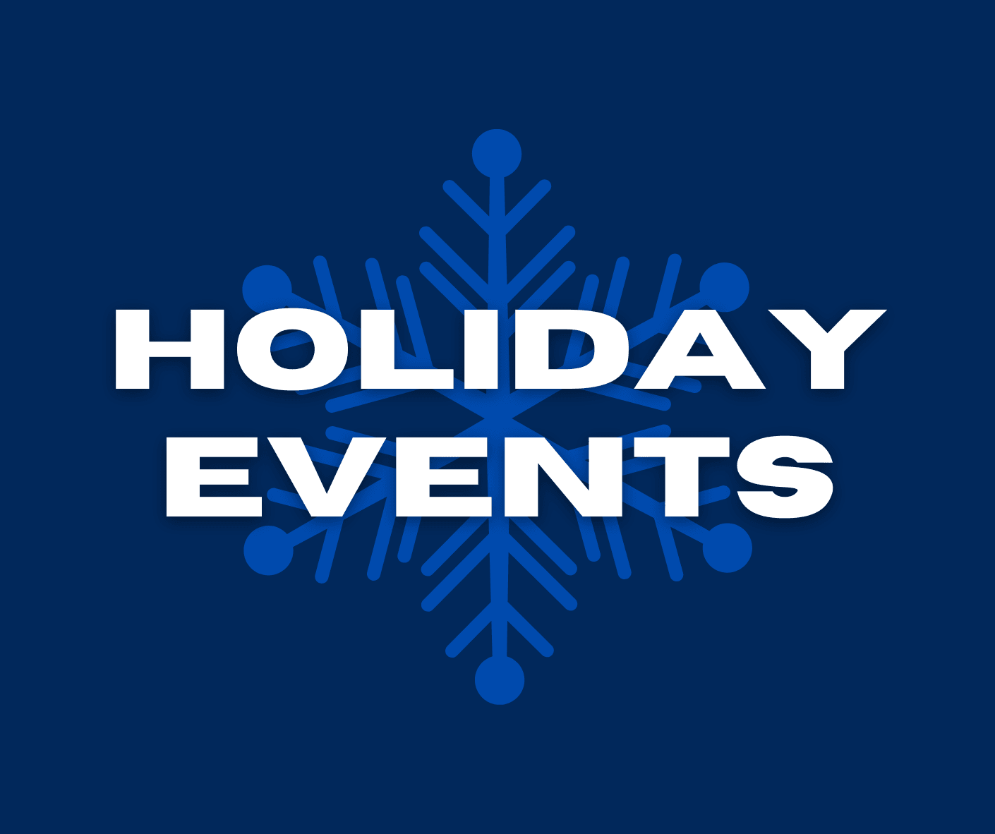 Holiday Events Graphic with a Snowflake Background